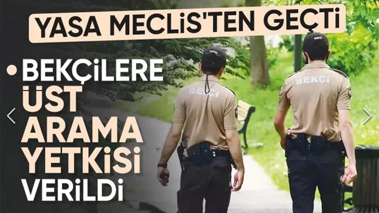  Bekçilere üst arama yetkisi de verildi