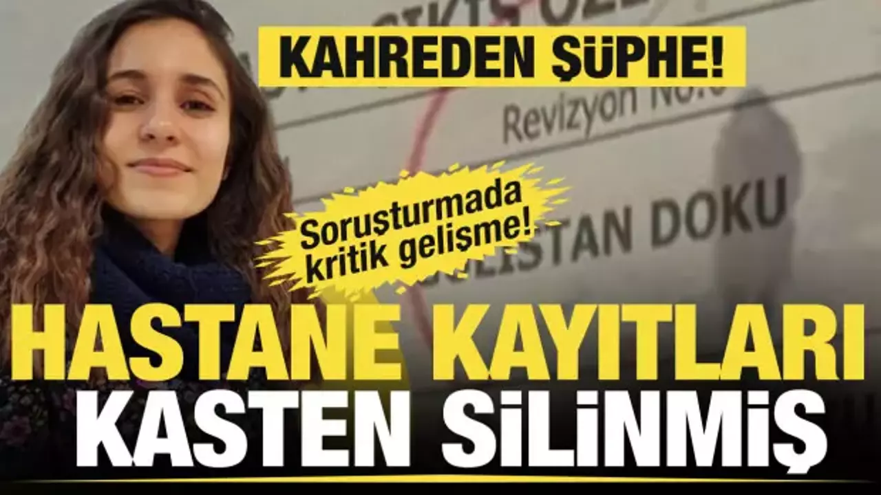Gülistan Doku'nun hastane kayıtları kasten silinmiş