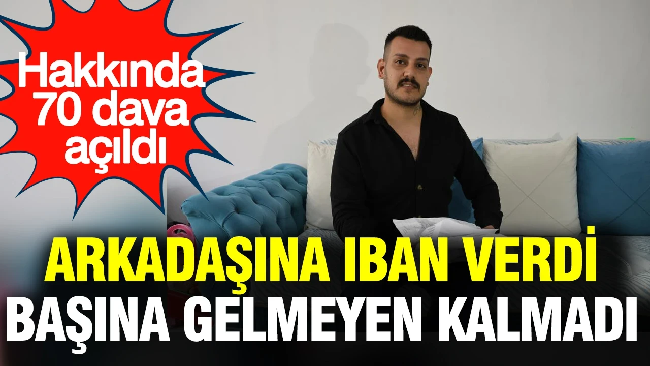 Çocukluk arkadaşına IBAN’ını verdi, hakkında  dava açıldı