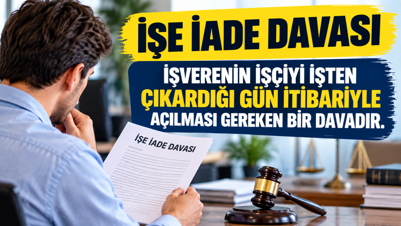İşe iade davası,işverenin işçiyi işten çıkardığı gün itibarıyla açılması gereken bir davadır