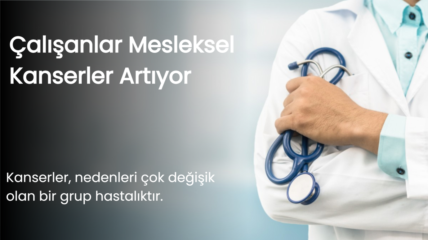 Çalışanlar Mesleksel Kanserler Artıyor
