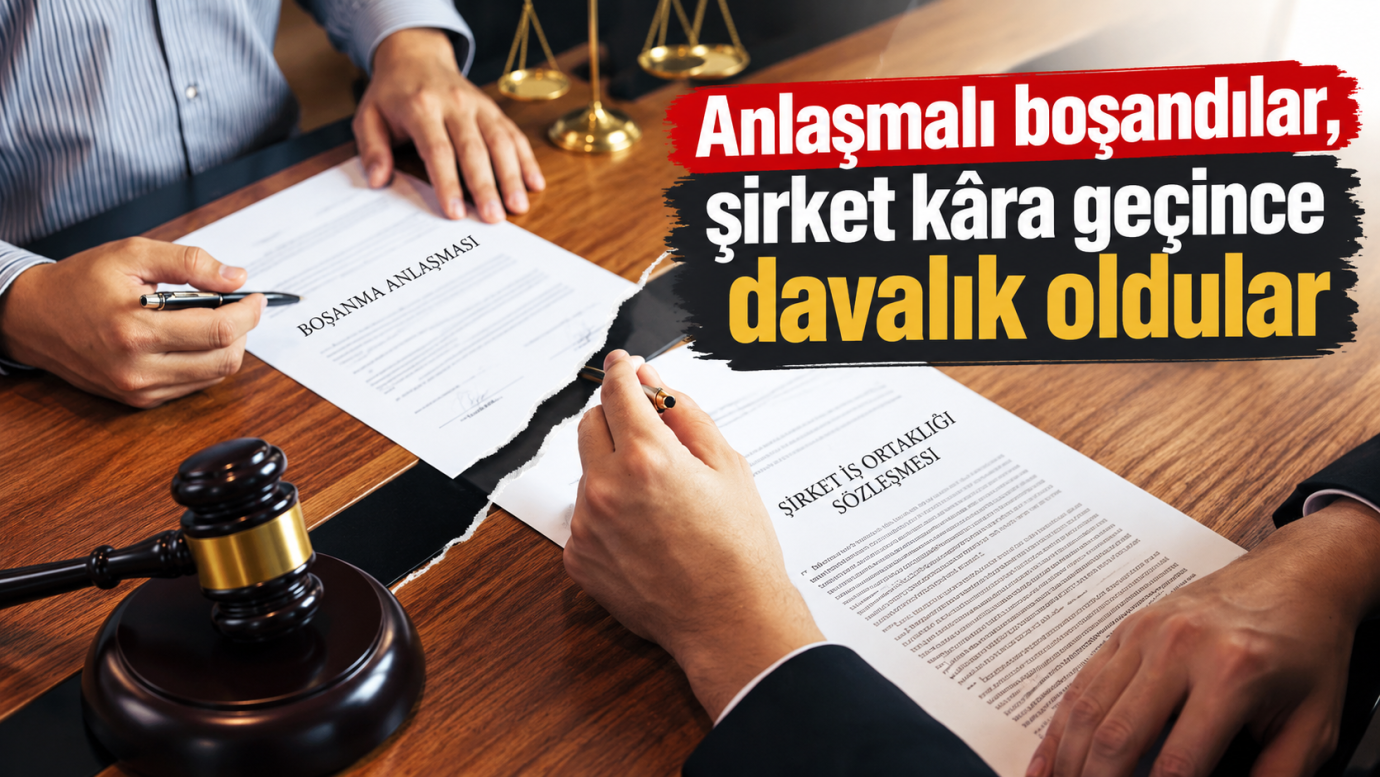 Anlaşmalı boşandılar, şirket kâra geçince davalık oldular
