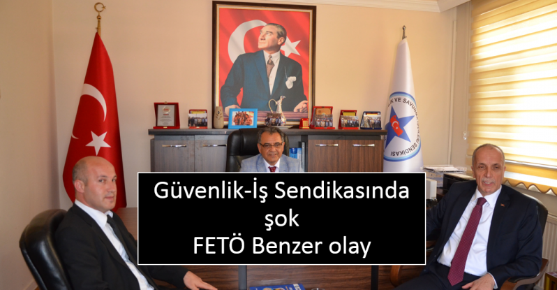 Güvenlik-İş Sendikasında Komplo İddiası FETÖ Benzerliği ?