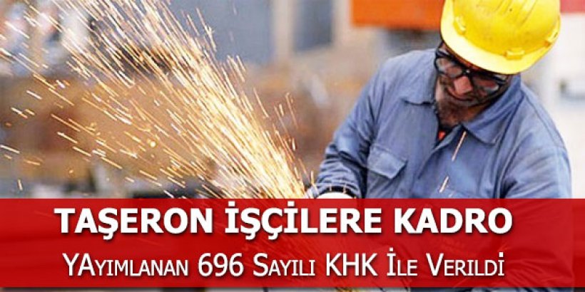 Taşeron işçiler için şartlar belli oldu | Yeni KHK'da taşerona kadro