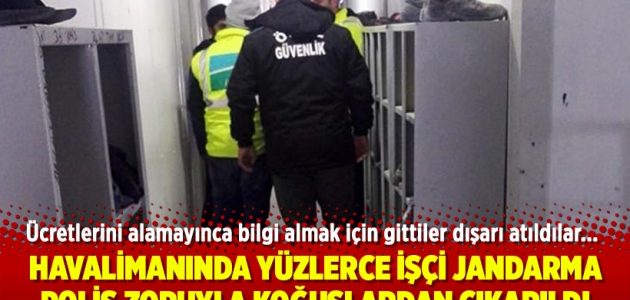İstanbul Havalimanı'nda yüzlerce işçi Özel güvenlik Jandarma-polis zoruyla koğuşlardan çıkarıldı