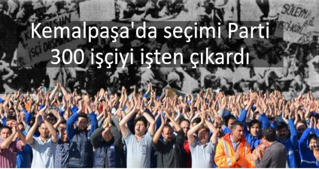 İzmir Kemalpaşa'da seçimi kaybeden Akparti 'li Uğurlu, 300 işçiyi işten çıkardı