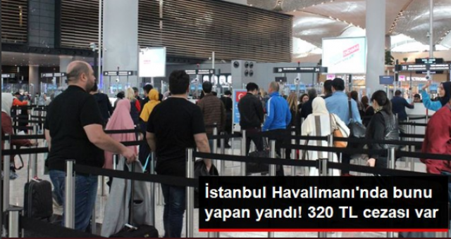 İstanbul Havalimanı'nda Hanutçuluk Yapanlara 320 TL Ceza Kesiliyor