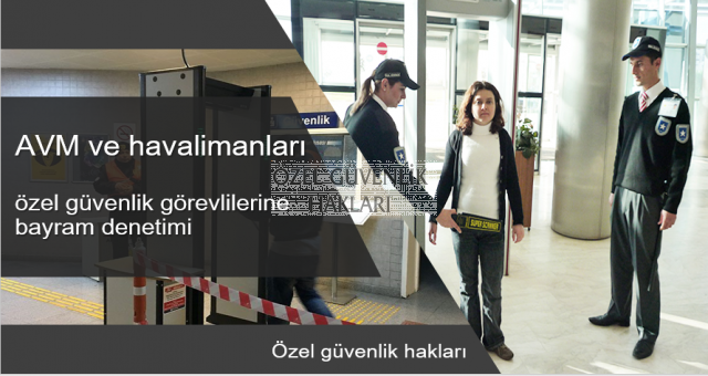 Özel güvenlik görevlilerine bayram denetimi