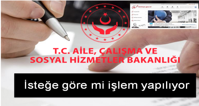 Aile Çalışma ve Sosyal Hizmetler Bakanlığı  İsteğe göre mi işlem yapılıyor