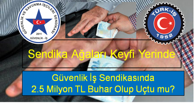 Güvenlik İş Sendikasında 2.5 Milyon TL Buhar Olup Uçtu mu?