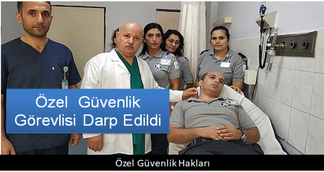 Hastanede Özel  güvenlik görevlisi darp edildi
