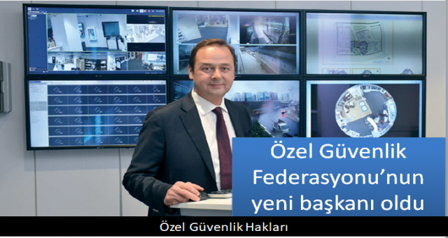 Özel Güvenlik Federasyonu’nun yeni başkanı oldu