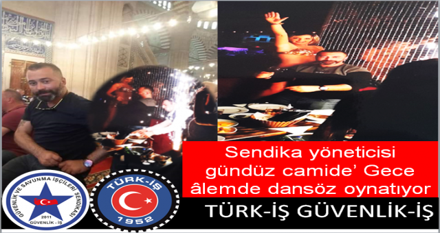 Türk iş bağlı  Güvenlik iş sendikası yöneticisi Hem camide hemde alemde