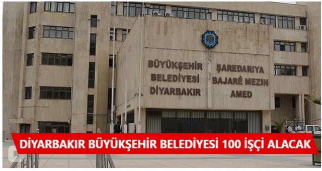 Diyarbakır Büyükşehir Belediyesi 100 işçi Alacak