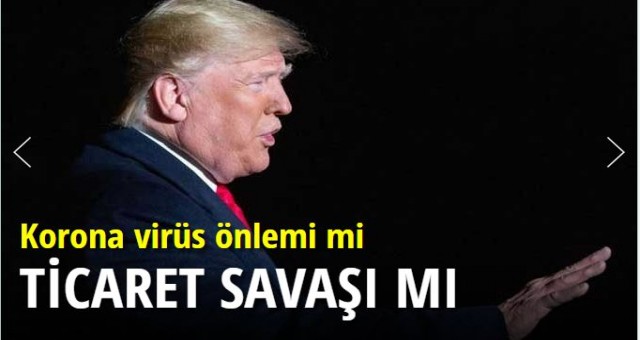 Korona virüs önlemi mi ticaret savaşı mı