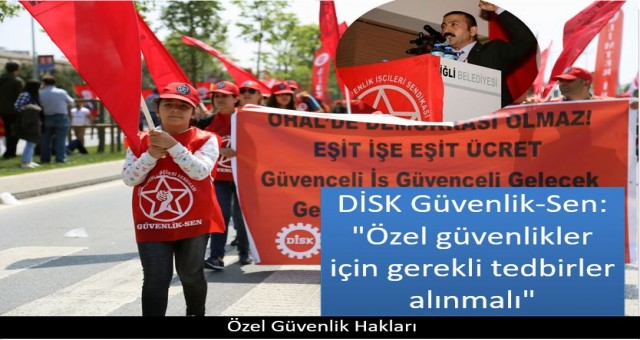 DİSK Güvenlik-Sen Özel güvenlikler için gerekli tedbirler alınmalı