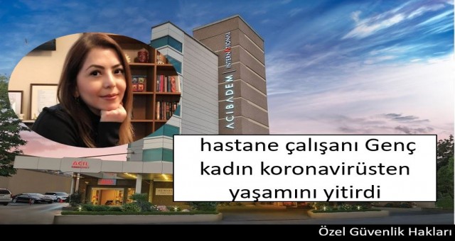 Genç kadın koronavirüsten yaşamını yitirdi