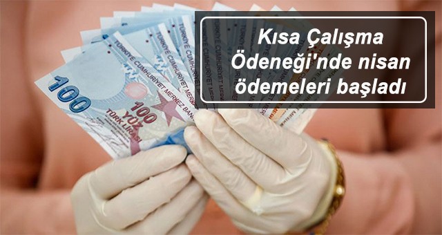 Kısa Çalışma Ödeneği'nde nisan ödemeleri başladı