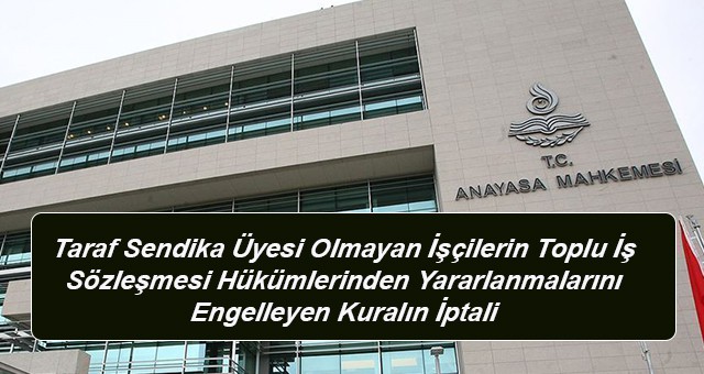 Sendika Üyesi Olmayan İşçilerin Toplu İş Sözleşmesi Hükümlerinden Yararlanmalarını İptali eildi