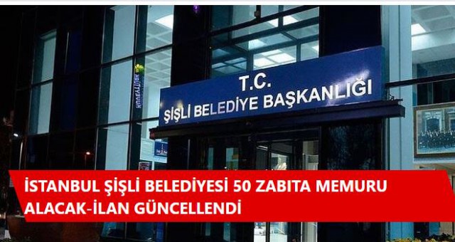 İstanbul Şişli Belediyesi 50 Zabıta Memuru alacak-İlan güncellendi