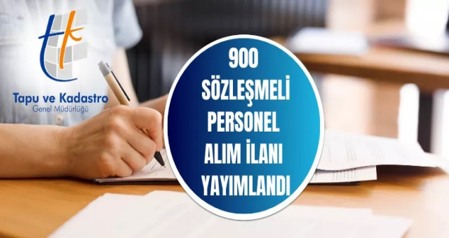 Tapu ve Kadastro Genel Müdürlüğü 900 personel alımı yapacak.