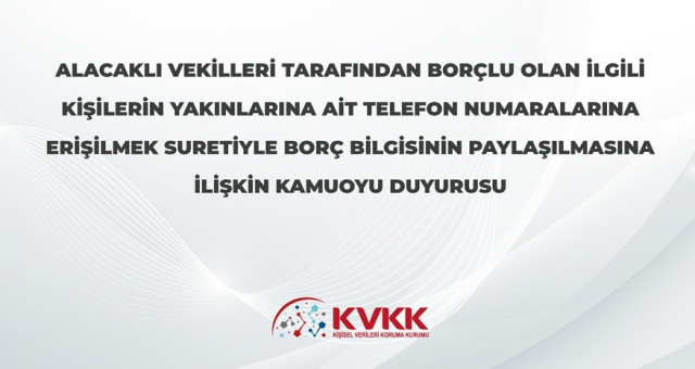 Borçlu olan kişilerin yakınlarına ait telefon numaralarına borç bilgisinin paylaşılması
