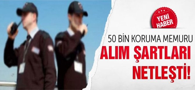 50 bin koruma memuru alım şartları netleşti