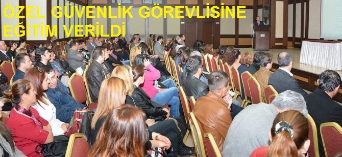 ÖZEL GÜVENLİK GÖREVLİSİNE EĞİTİM VERİLDİ