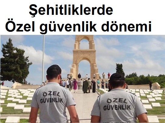 Şehitliklerde Özel güvenlik dönemi başladı