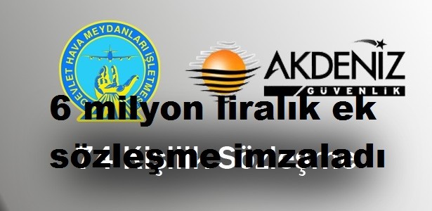 Akdeniz Güvenlik, DHMİ ile 6 milyon liralık ek sözleşme imzaladı Ögg haberleri, 