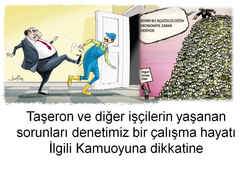 Taşeron ve diğer işçilerin yaşanan sorunları denetimiz bir çalışma hayatı  