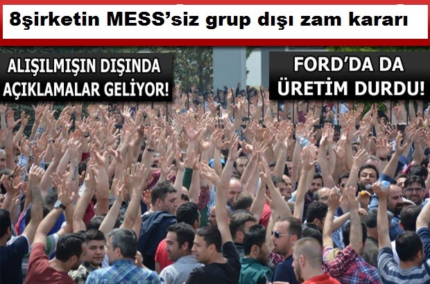 Eylemi tetikleyen 8 şirketin MESS’siz grup dışı zam kararı