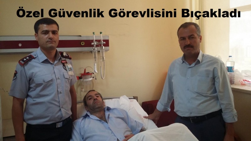 AKLİ DENGESİ BOZUK ŞAHIS ÖZEL GÜVENLİK GÖREVLİSİNİ BIÇAKLADI