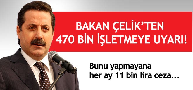 Bakan Çelik'ten 470 bin işletmeye uyarı