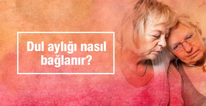 Dul aylığı bağlatma şartları dul maaşı nasıl alınır?