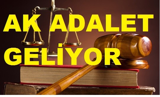 AK ADALET  ADALETİNİ UYGULUYOR 