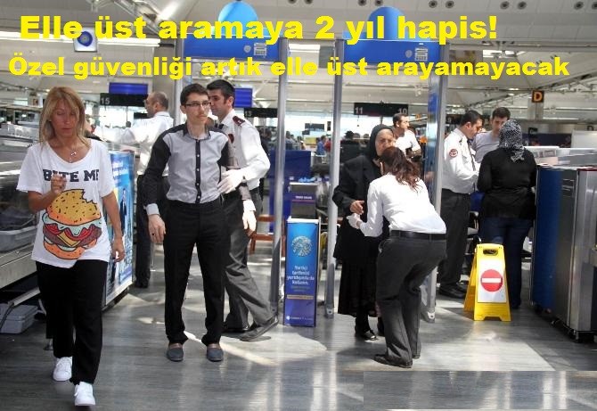 Elle üst aramaya 2 yıl hapis! Alışveriş merkezinin özel güvenliği artık elle üst arayamayacak