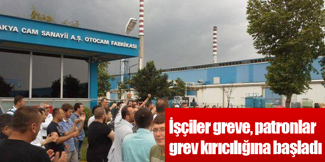 Şişecam'da işçiler grevde, patronlar grev kırıcılığında