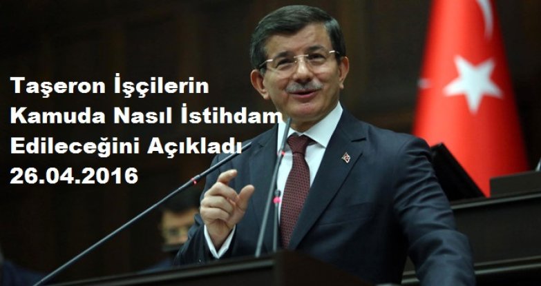 Başbakan Davutoğlu Taşeron İşçilerin Kamuda Nasıl İstihdam Edileceğini Açıkladı