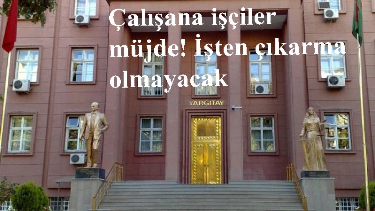  Çalışana işçiler  müjde! İşten çıkarma olmayacak