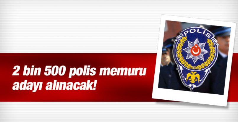 Emniyet 2016-2017 için 2 bin 500 polis memuru alacak