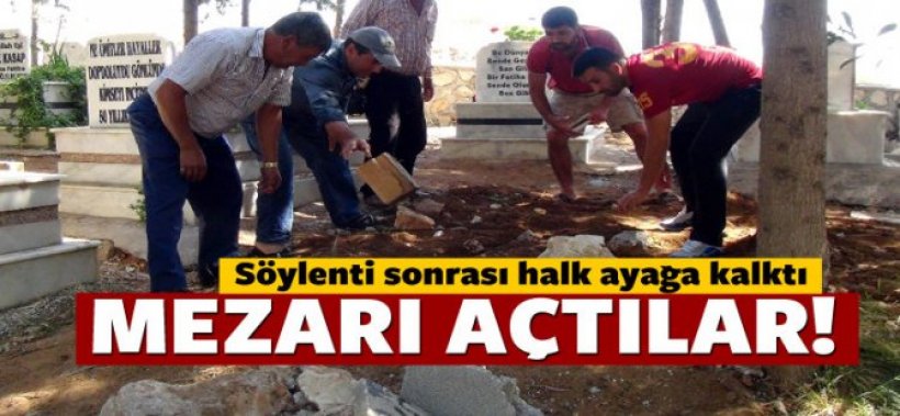 Halk ayağa kalktı: Mezarı açtılar!