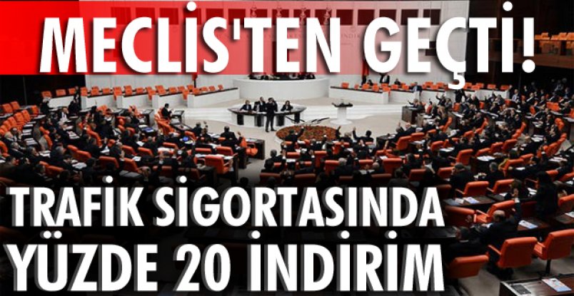 Meclis'ten geçti! Trafik sigortasında yüzde 20 indirim