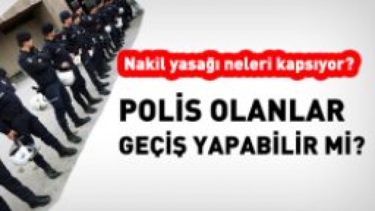 Polis olan kişi için, nakil yasağı neleri kapsıyor?