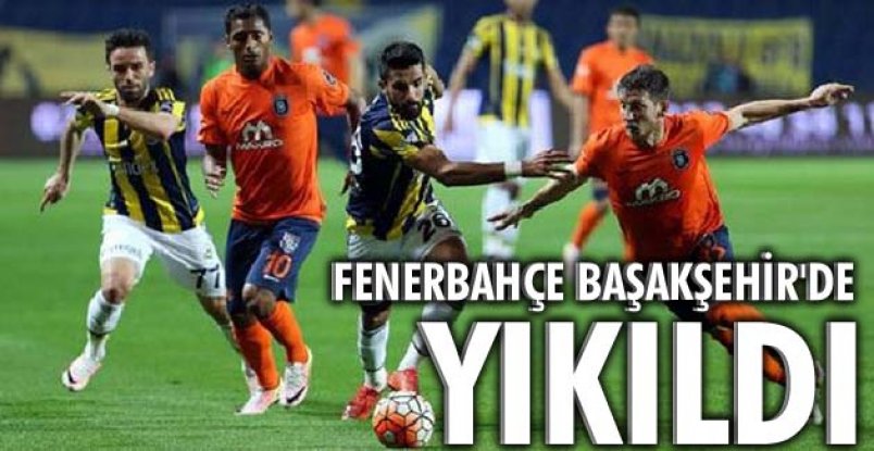 Fenerbahçe Başakşehir'de yıkıldı