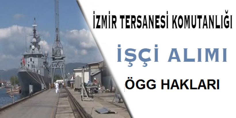 İzmir Tersanesi Kom. İşçi Alım İlanı