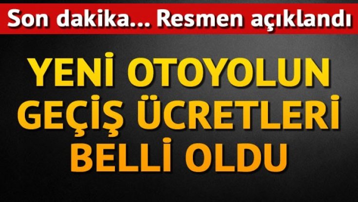 Kuzey Marmara Otoyolu'nda ücretler belli oldu