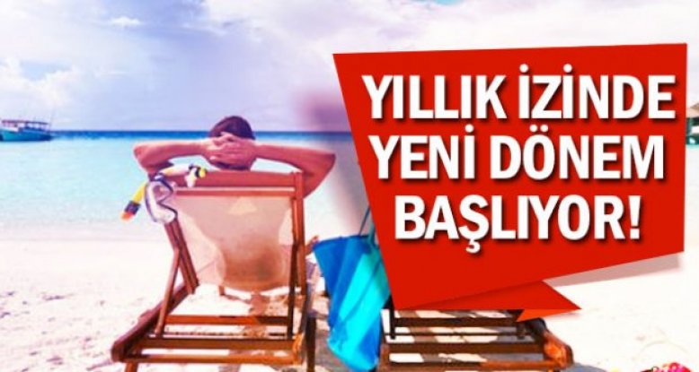 Yıllık izinde yeni dönem başlıyor