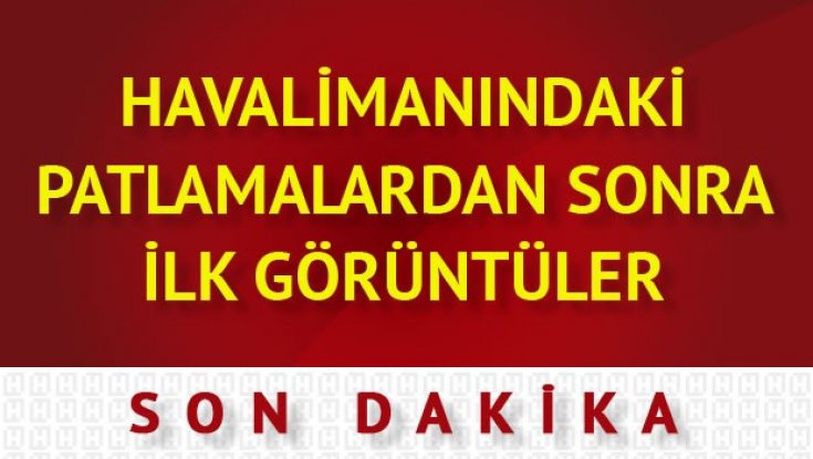 Atatürk Havalimanı'nda patlama ve silah sesleri