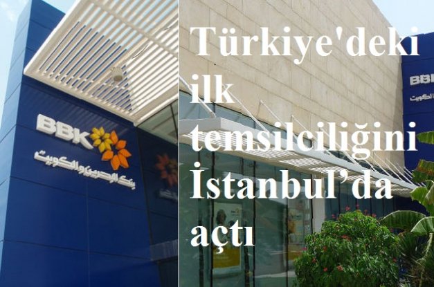  Bank of Bahrain and Kuwait (BBK), Türkiye'deki ilk temsilciliğini İstanbul’da açt